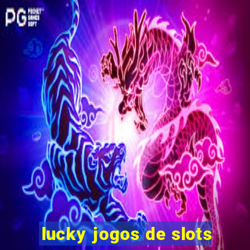 lucky jogos de slots