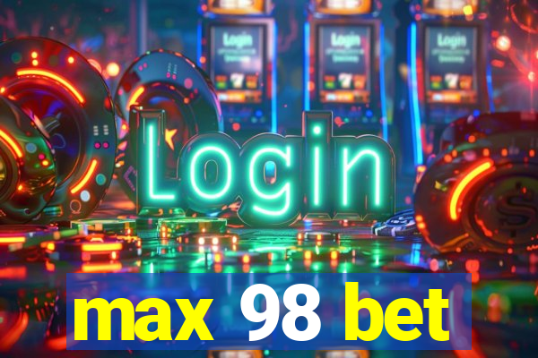 max 98 bet