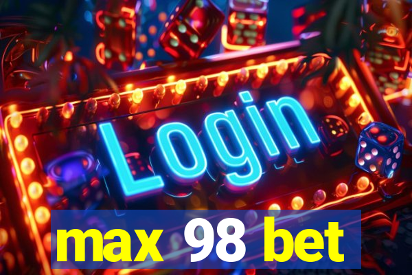 max 98 bet