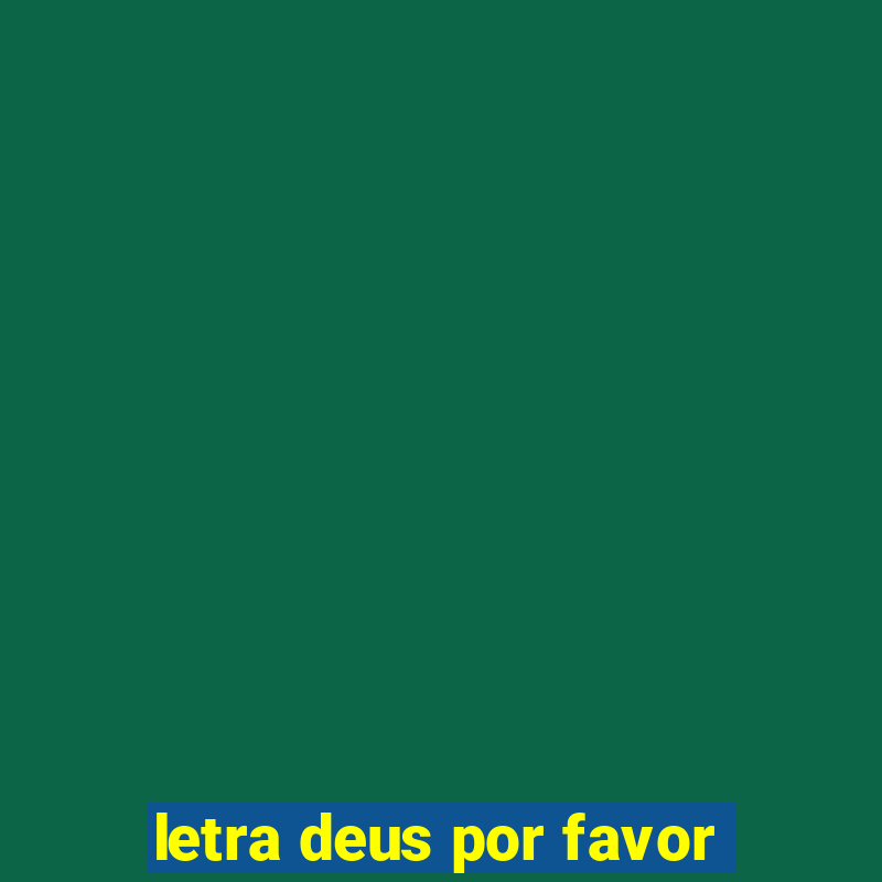 letra deus por favor