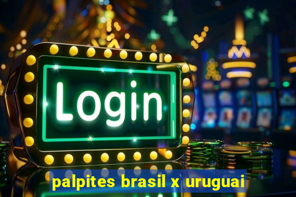 palpites brasil x uruguai