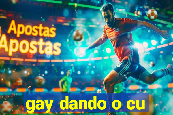 gay dando o cu