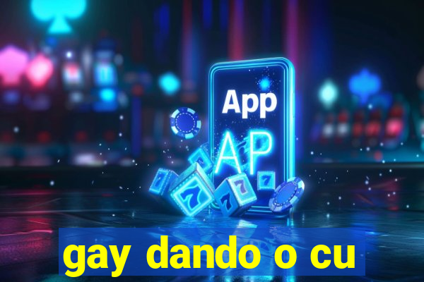 gay dando o cu