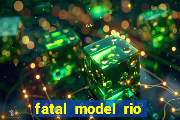 fatal model rio claro s o paulo