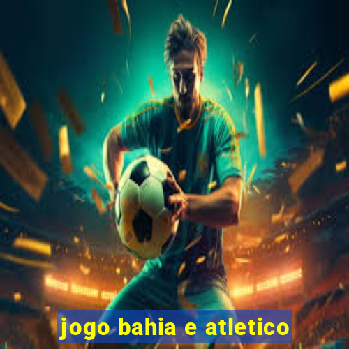 jogo bahia e atletico