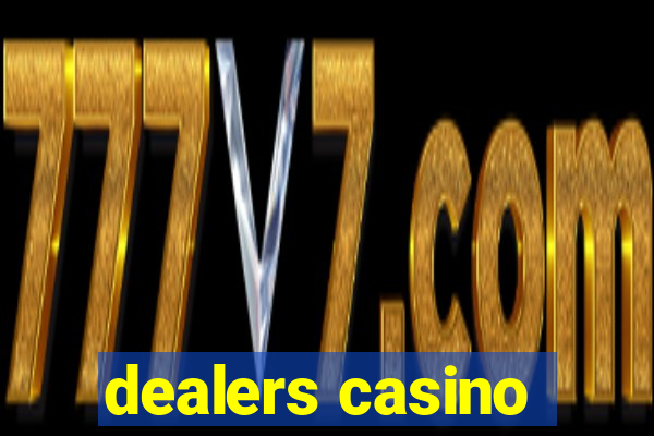 dealers casino