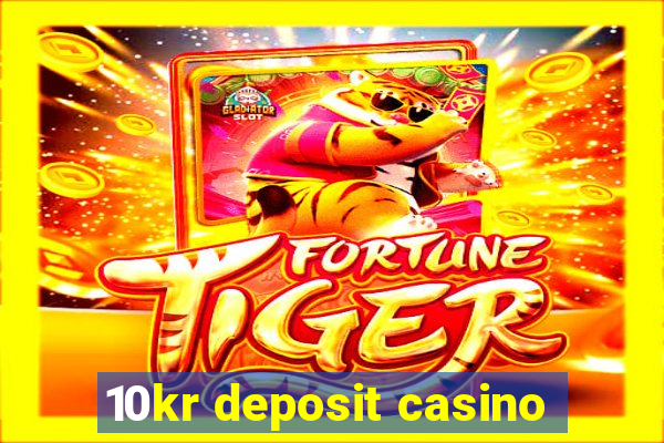 10kr deposit casino