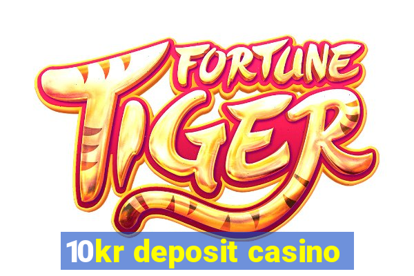 10kr deposit casino