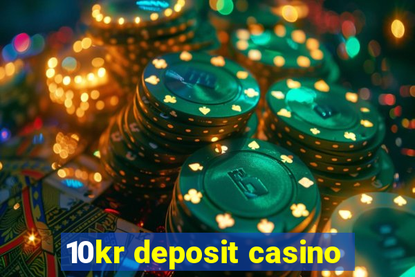 10kr deposit casino