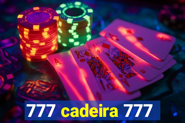 777 cadeira 777