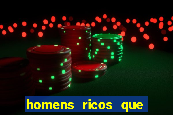 homens ricos que querem bancar grátis