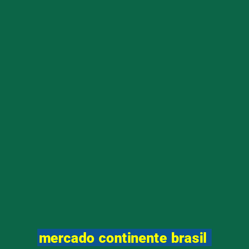 mercado continente brasil