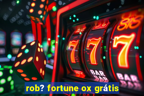 rob? fortune ox grátis