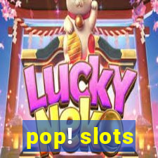 pop! slots