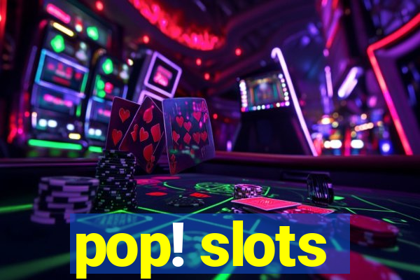 pop! slots