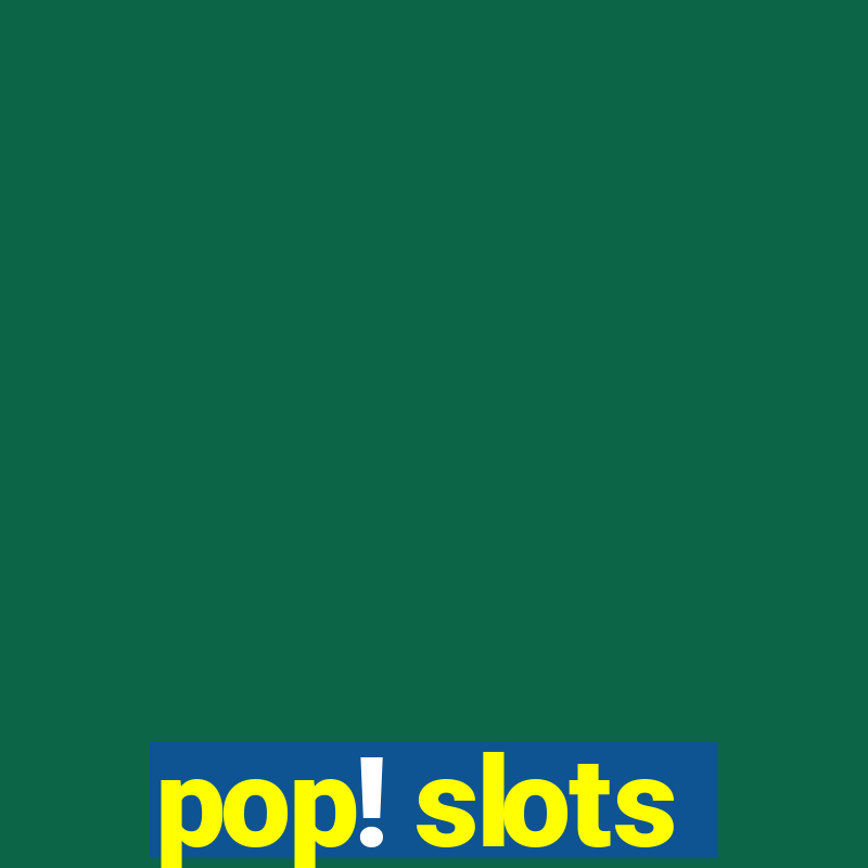 pop! slots