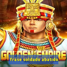 frase soldado abatido