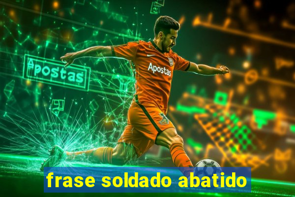 frase soldado abatido