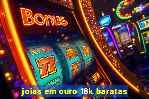 joias em ouro 18k baratas