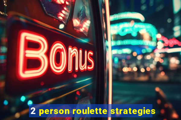 2 person roulette strategies