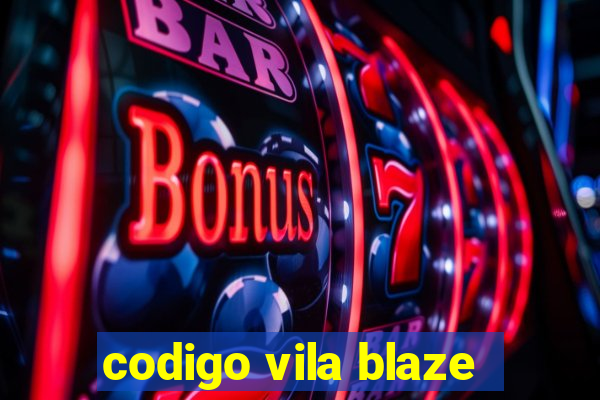 codigo vila blaze