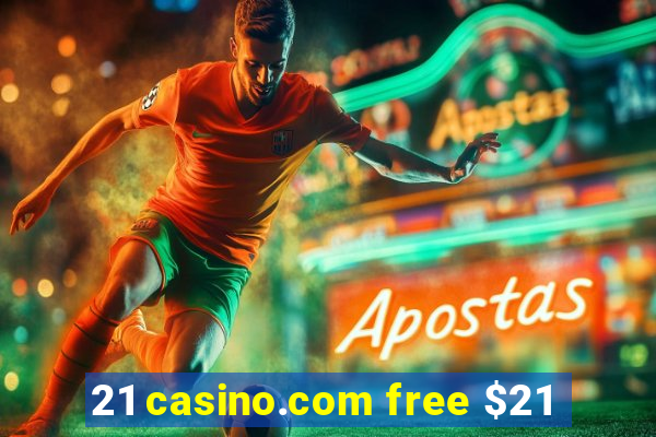 21 casino.com free $21