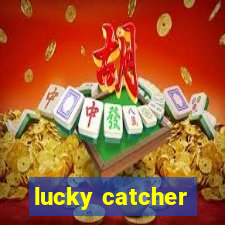 lucky catcher