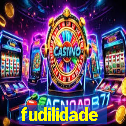 fudilidade