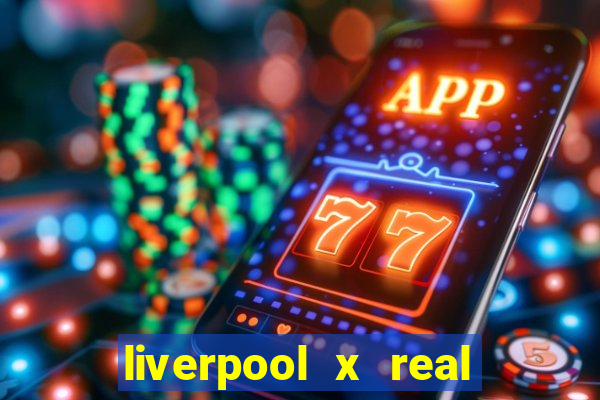 liverpool x real madrid futemax