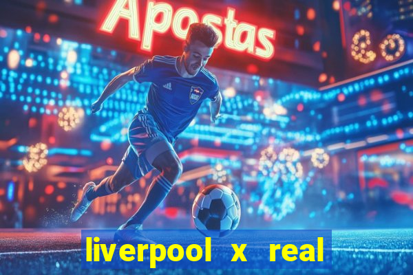 liverpool x real madrid futemax