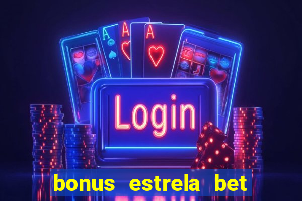 bonus estrela bet como funciona