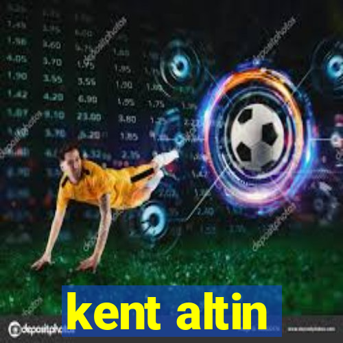 kent altin