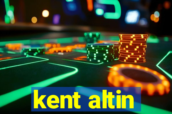 kent altin