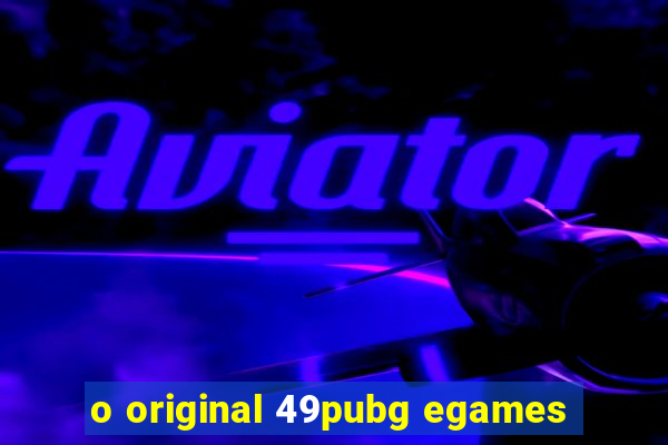 o original 49pubg egames