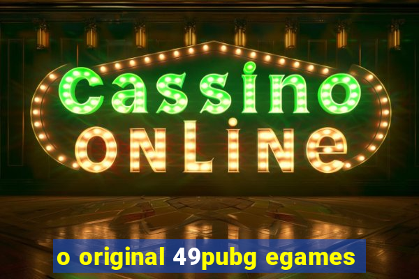 o original 49pubg egames