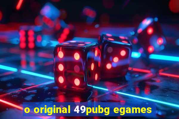 o original 49pubg egames