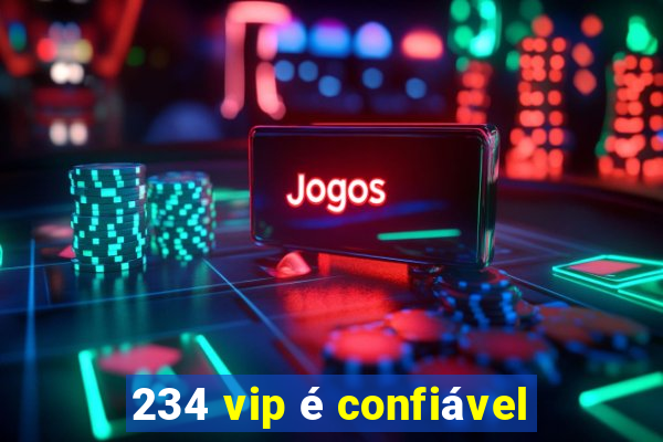 234 vip é confiável