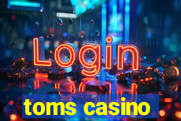 toms casino