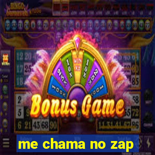 me chama no zap