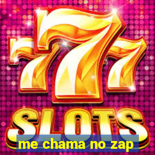 me chama no zap