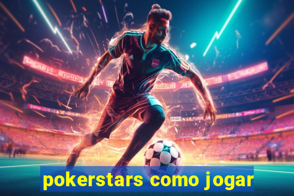 pokerstars como jogar