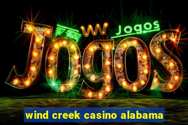 wind creek casino alabama