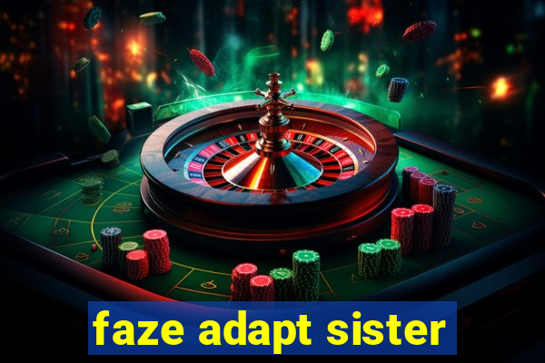 faze adapt sister