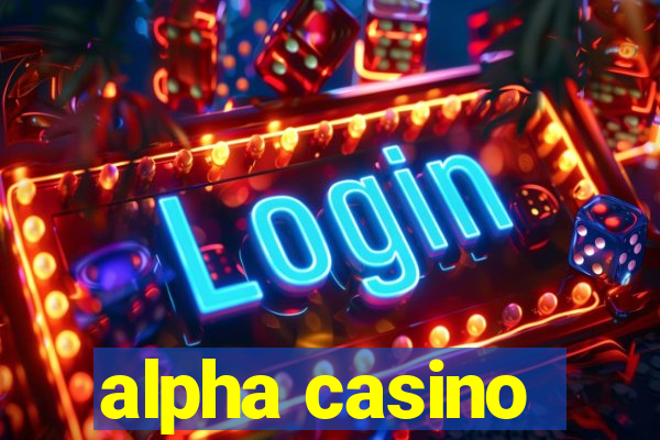 alpha casino