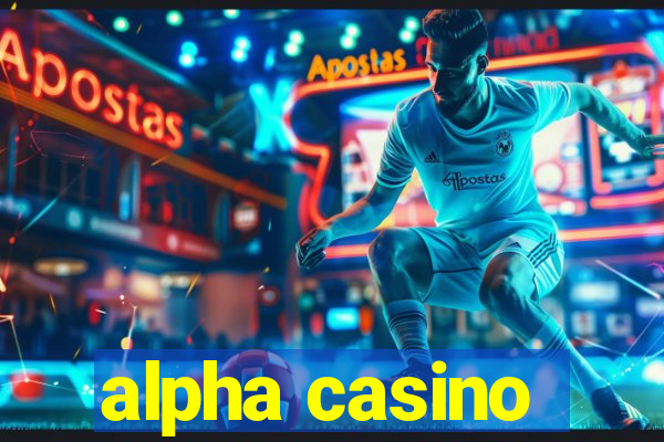 alpha casino