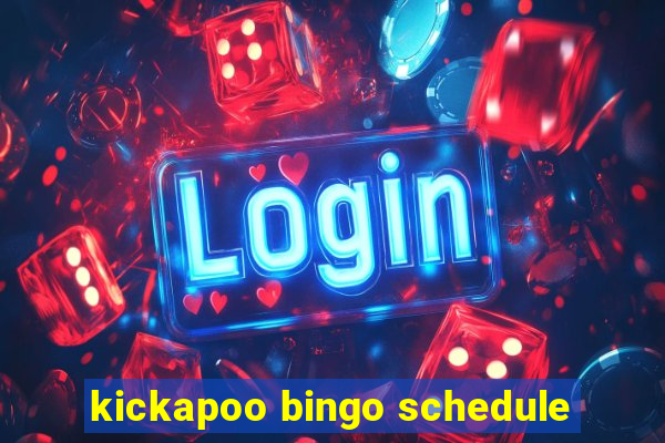 kickapoo bingo schedule