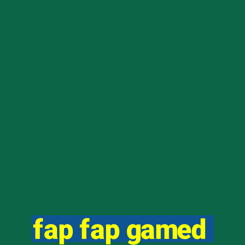 fap fap gamed