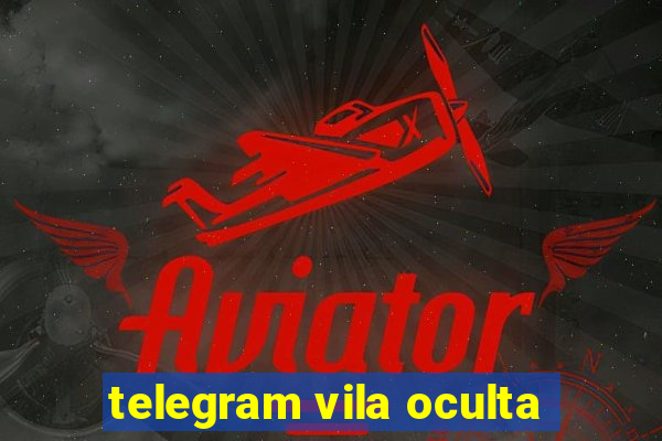 telegram vila oculta