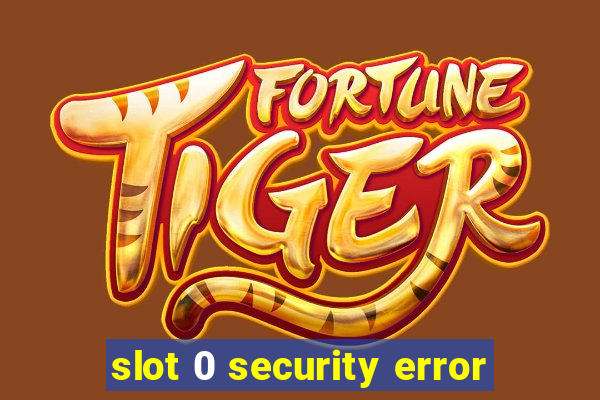 slot 0 security error