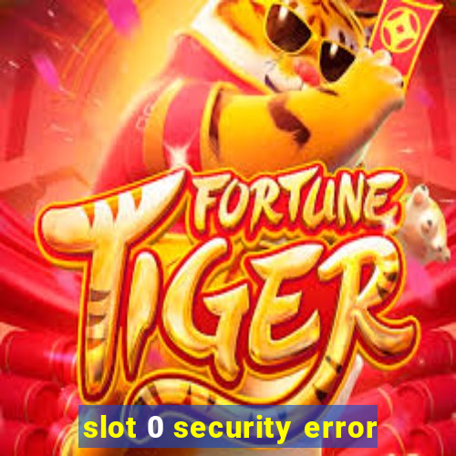 slot 0 security error